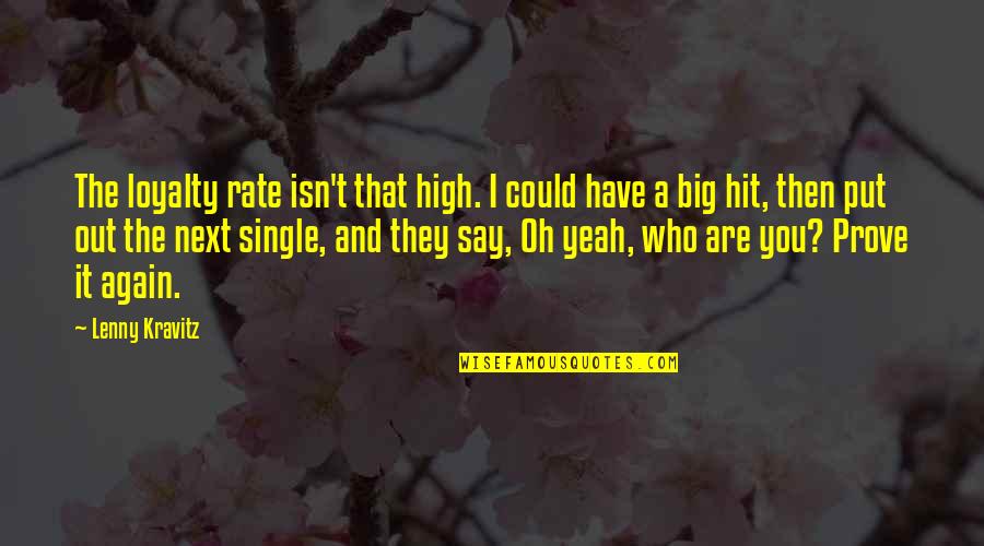 Am Single Again Quotes By Lenny Kravitz: The loyalty rate isn't that high. I could