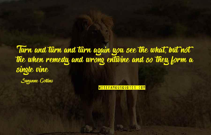 Am Single Again Quotes By Suzanne Collins: Turn and turn and turn again you see