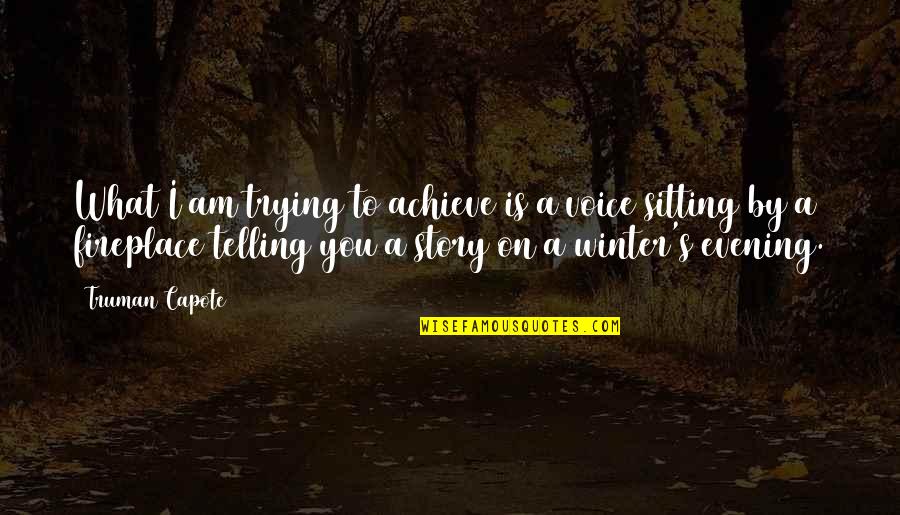 Am Sitting Quotes By Truman Capote: What I am trying to achieve is a Am Sitting Quotes By Truman Capote: What I am trying to achieve is a