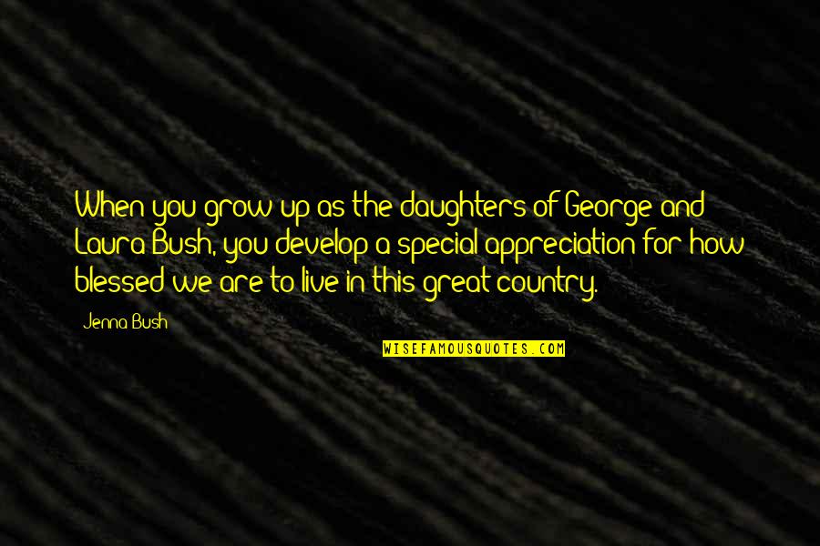 Am So Blessed Quotes By Jenna Bush: When you grow up as the daughters of
