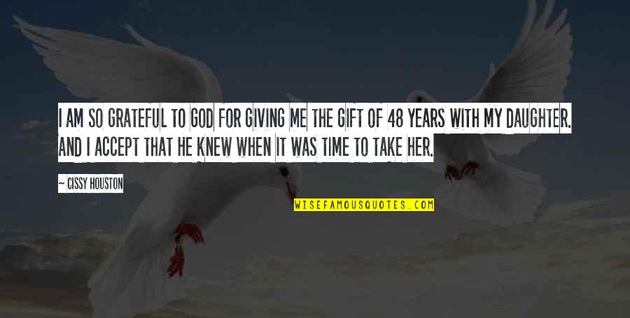 Am So Grateful Quotes By Cissy Houston: I am so grateful to God for giving Am So Grateful Quotes By Cissy Houston: I am so grateful to God for giving