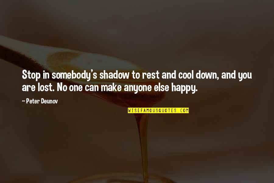 Am So Happy For You Quotes By Peter Deunov: Stop in somebody's shadow to rest and cool