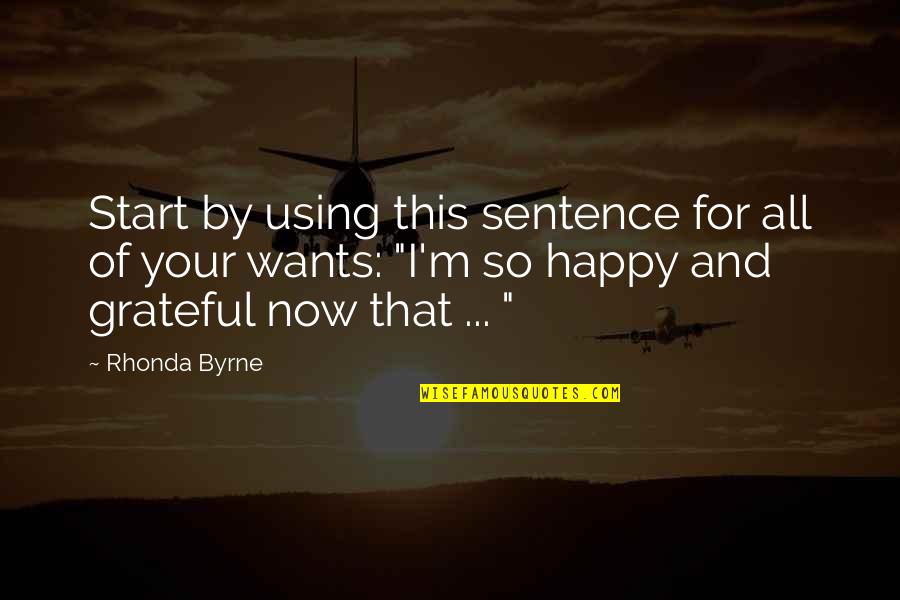 Am So Happy For You Quotes By Rhonda Byrne: Start by using this sentence for all of