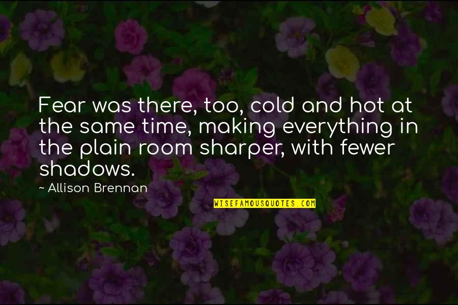 Am So Hot Quotes By Allison Brennan: Fear was there, too, cold and hot at
