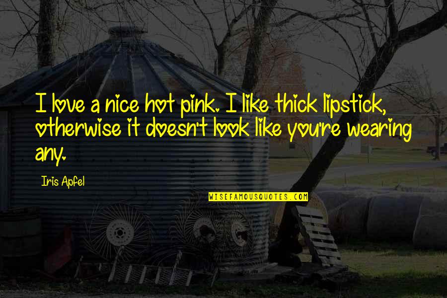 Am So Hot Quotes By Iris Apfel: I love a nice hot pink. I like