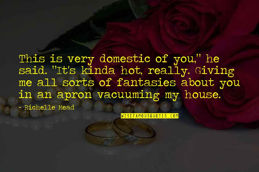 Am So Hot Quotes By Richelle Mead: This is very domestic of you," he said.