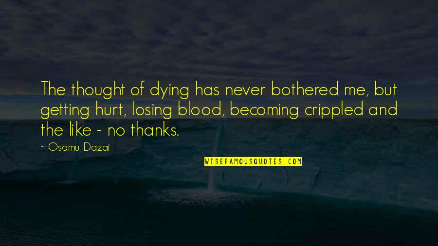 Am So Hurt Quotes By Osamu Dazai: The thought of dying has never bothered me, Am So Hurt Quotes By Osamu Dazai: The thought of dying has never bothered me,