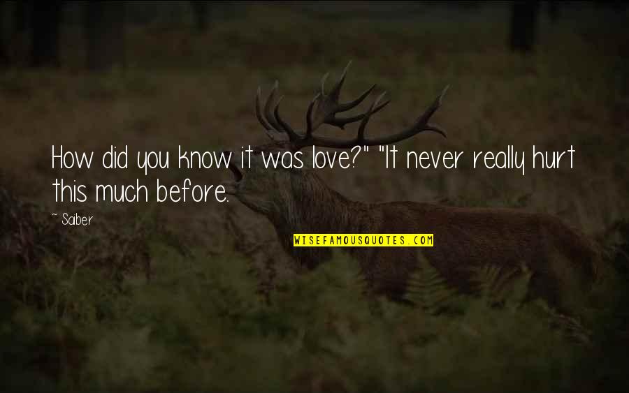 Am So Hurt Quotes By Saiber: How did you know it was love?" "It