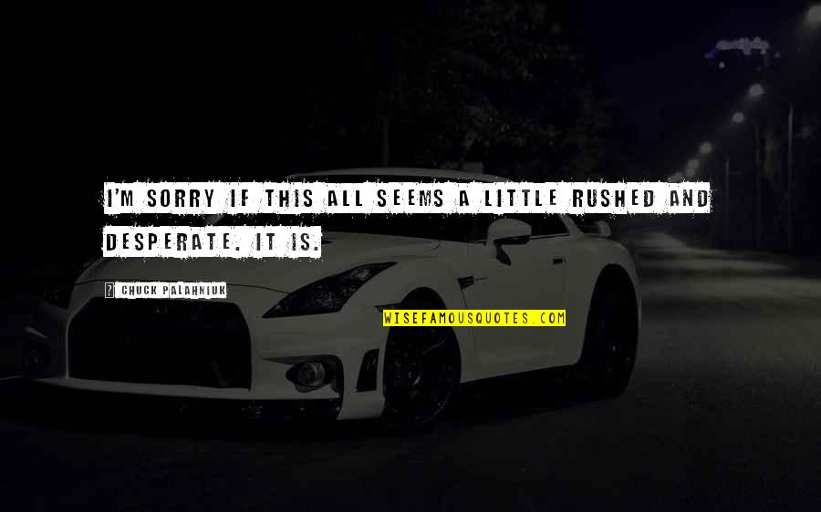 Am So Sorry Quotes By Chuck Palahniuk: I'm sorry if this all seems a little Am So Sorry Quotes By Chuck Palahniuk: I'm sorry if this all seems a little