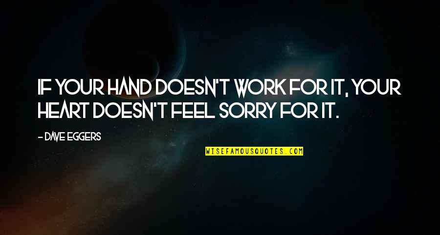 Am So Sorry Quotes By Dave Eggers: If your hand doesn't work for it, your