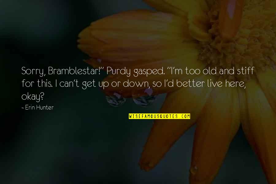 Am So Sorry Quotes By Erin Hunter: Sorry, Bramblestar!" Purdy gasped. "I'm too old and