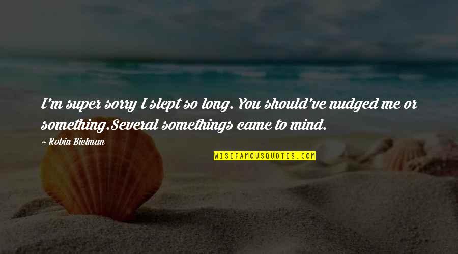 Am So Sorry Quotes By Robin Bielman: I'm super sorry I slept so long. You Am So Sorry Quotes By Robin Bielman: I'm super sorry I slept so long. You