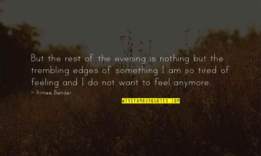 Am So Tired Quotes By Aimee Bender: But the rest of the evening is nothing