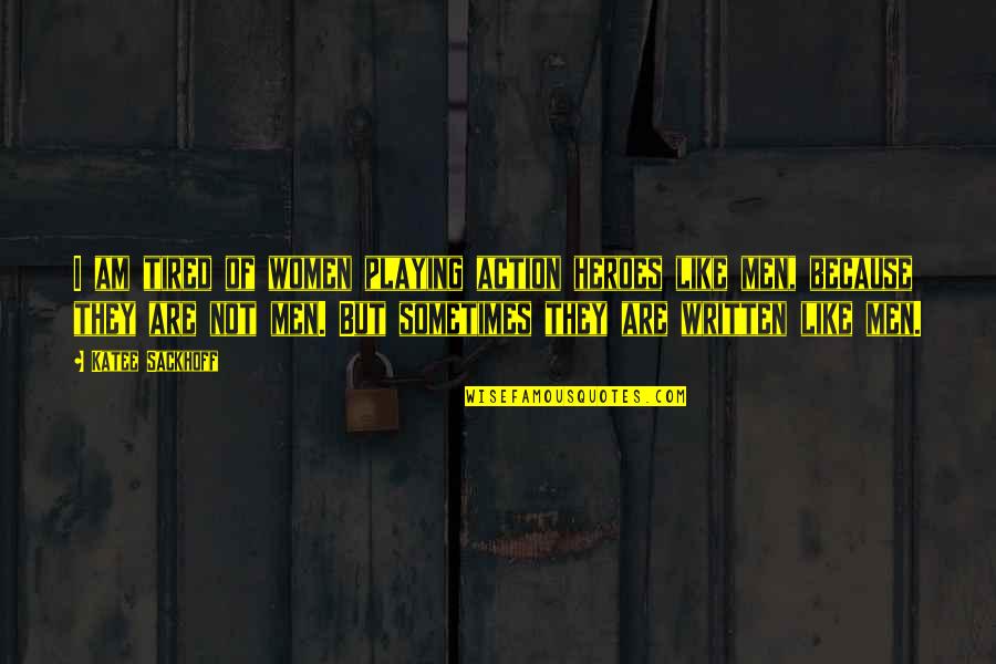 Am So Tired Quotes By Katee Sackhoff: I am tired of women playing action heroes Am So Tired Quotes By Katee Sackhoff: I am tired of women playing action heroes