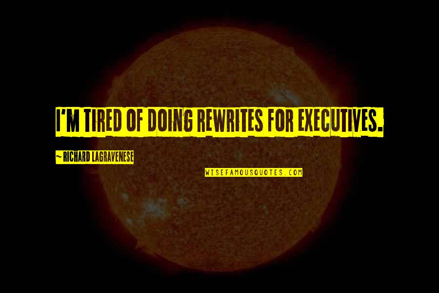 Am So Tired Quotes By Richard LaGravenese: I'm tired of doing rewrites for executives. Am So Tired Quotes By Richard LaGravenese: I'm tired of doing rewrites for executives.