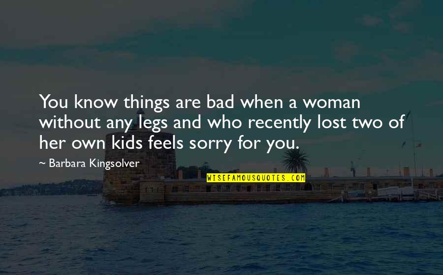 Am Sorry For Her Quotes By Barbara Kingsolver: You know things are bad when a woman