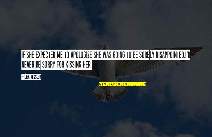 Am Sorry For Her Quotes By Lisa Kessler: If she expected me to apologize she was