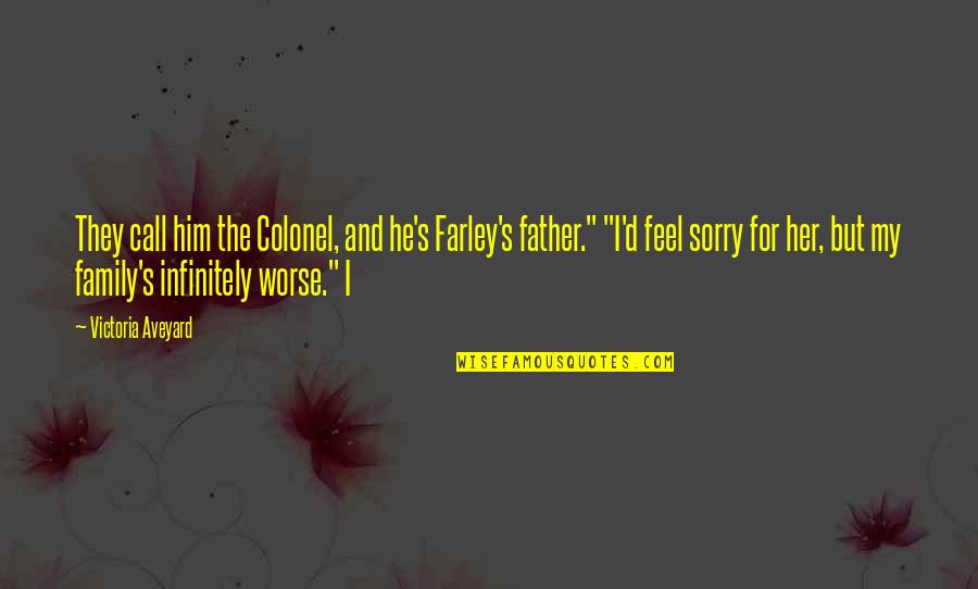 Am Sorry For Her Quotes By Victoria Aveyard: They call him the Colonel, and he's Farley's