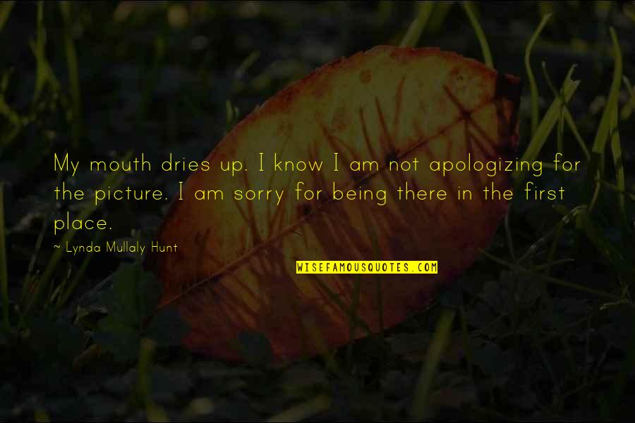 Am Sorry Picture Quotes By Lynda Mullaly Hunt: My mouth dries up. I know I am