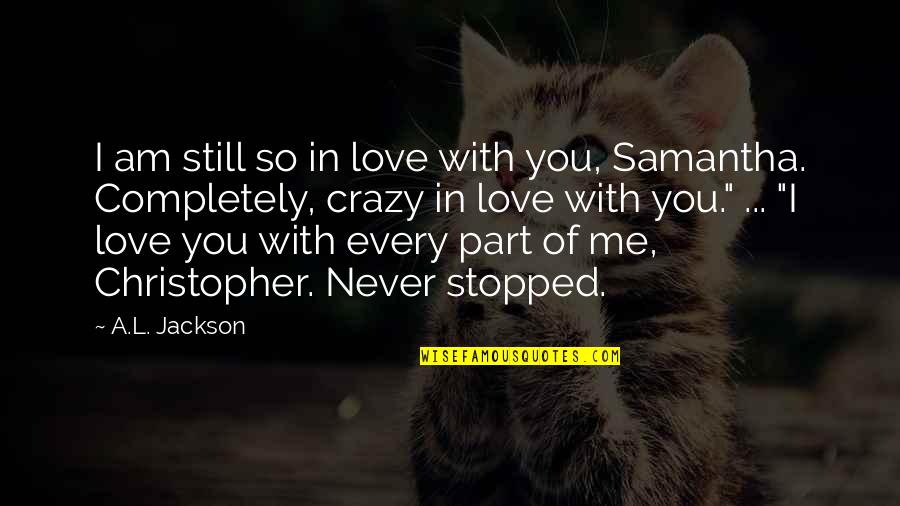 Am Still In Love With You Quotes By A.L. Jackson: I am still so in love with you,