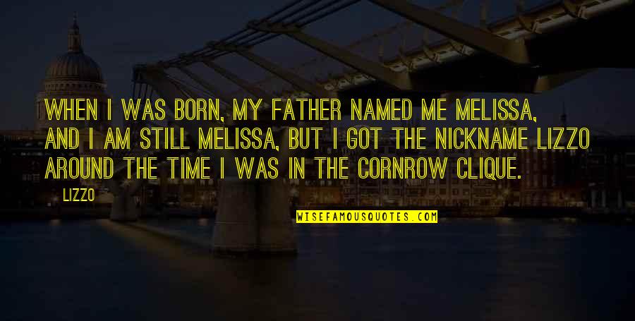 Am Still Me Quotes By Lizzo: When I was born, my father named me Am Still Me Quotes By Lizzo: When I was born, my father named me