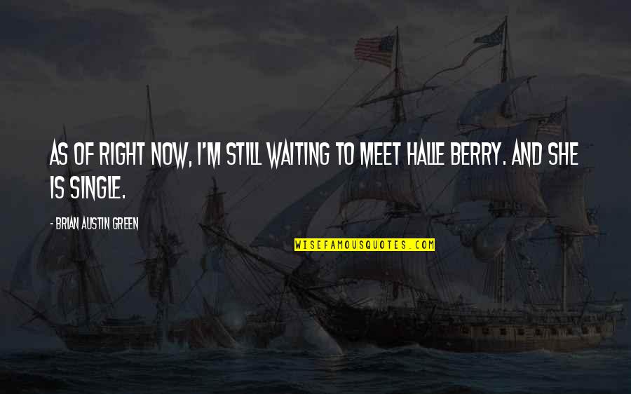 Am Still Waiting For You Quotes By Brian Austin Green: As of right now, I'm still waiting to Am Still Waiting For You Quotes By Brian Austin Green: As of right now, I'm still waiting to