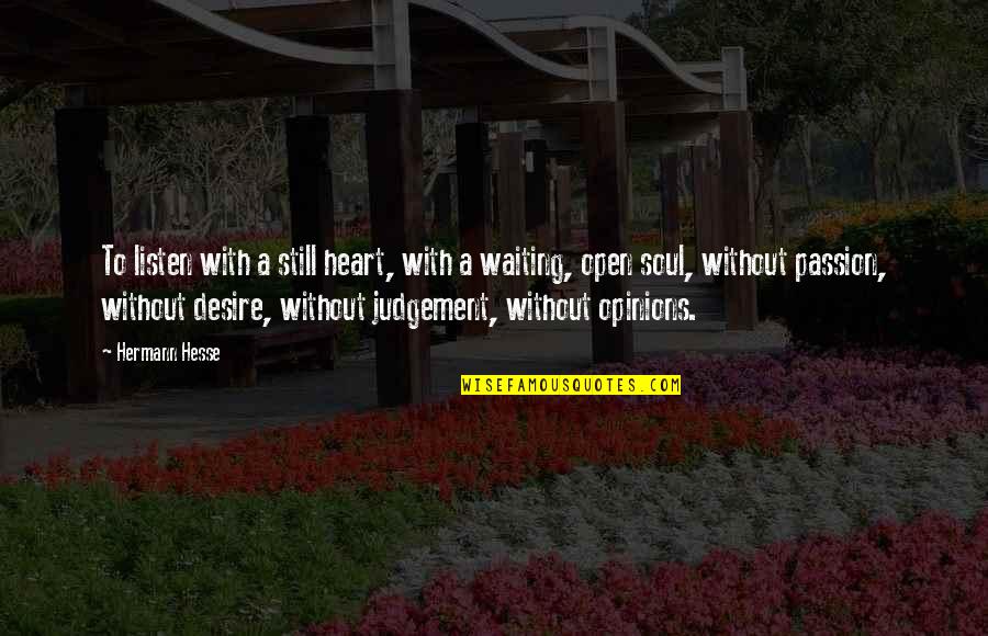 Am Still Waiting For You Quotes By Hermann Hesse: To listen with a still heart, with a Am Still Waiting For You Quotes By Hermann Hesse: To listen with a still heart, with a