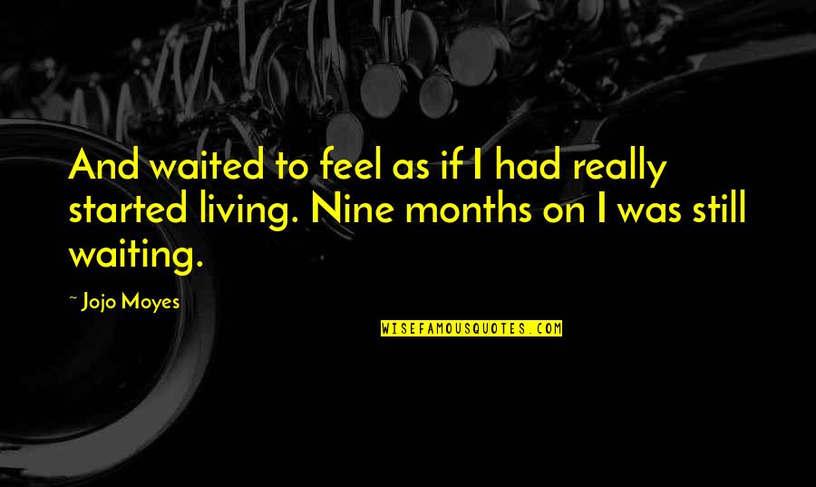 Am Still Waiting For You Quotes By Jojo Moyes: And waited to feel as if I had Am Still Waiting For You Quotes By Jojo Moyes: And waited to feel as if I had