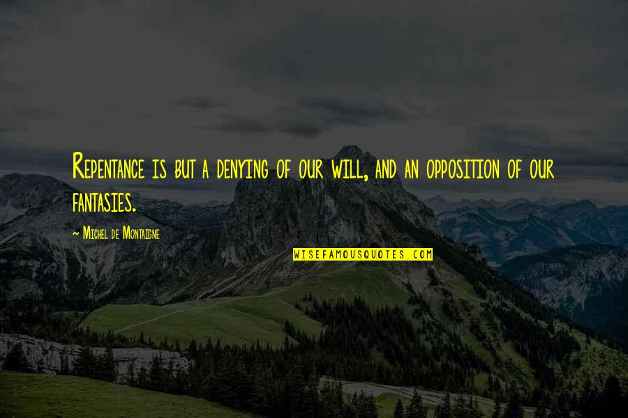Am Stock Quote Quotes By Michel De Montaigne: Repentance is but a denying of our will,