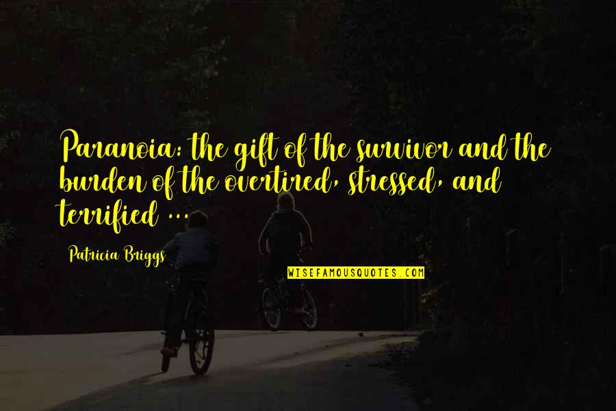 Am Stressed Quotes By Patricia Briggs: Paranoia: the gift of the survivor and the Am Stressed Quotes By Patricia Briggs: Paranoia: the gift of the survivor and the
