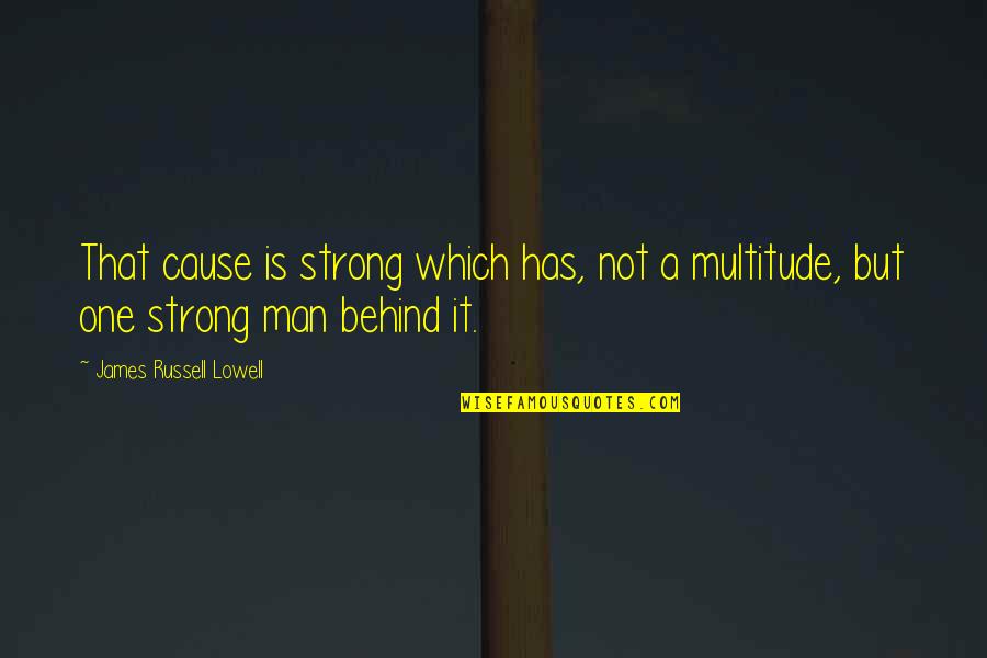 Am Strong Man Quotes By James Russell Lowell: That cause is strong which has, not a