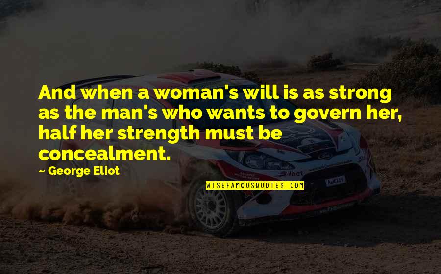 Am Strong Woman Quotes By George Eliot: And when a woman's will is as strong