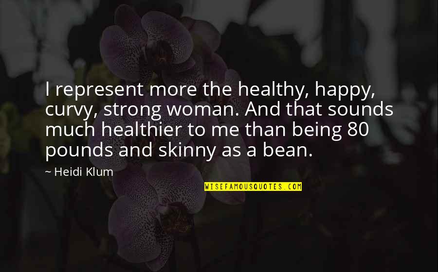 Am Strong Woman Quotes By Heidi Klum: I represent more the healthy, happy, curvy, strong
