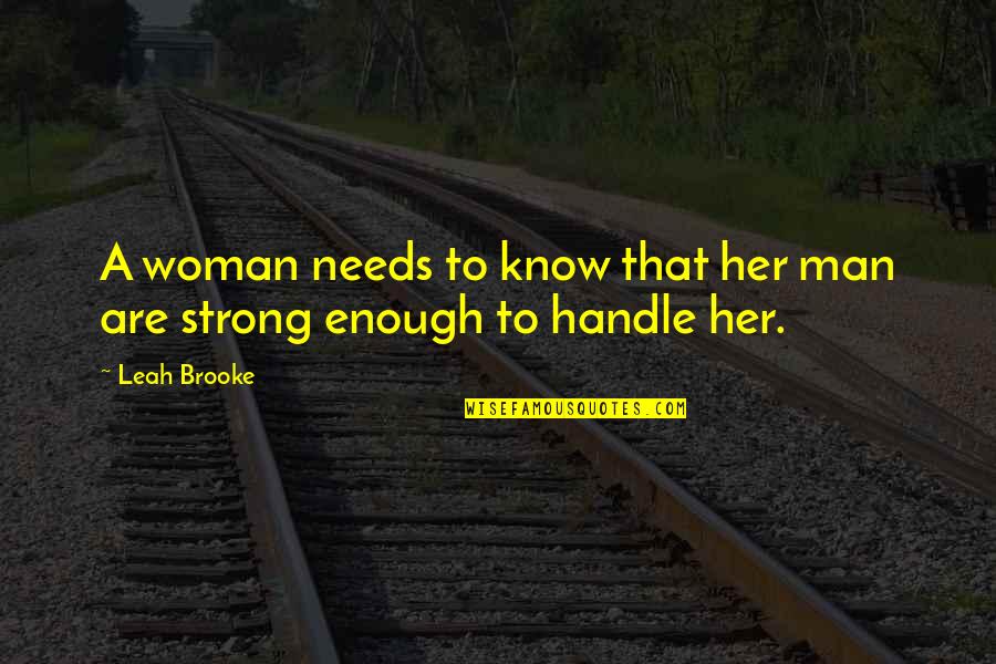 Am Strong Woman Quotes By Leah Brooke: A woman needs to know that her man