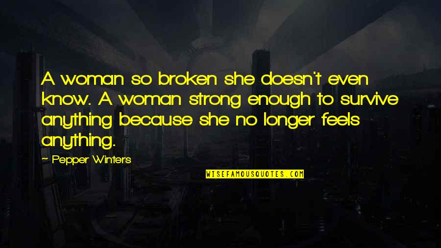 Am Strong Woman Quotes By Pepper Winters: A woman so broken she doesn't even know.