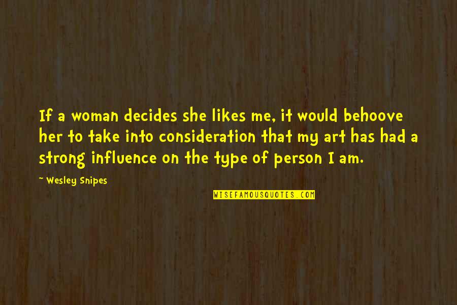 Am Strong Woman Quotes By Wesley Snipes: If a woman decides she likes me, it