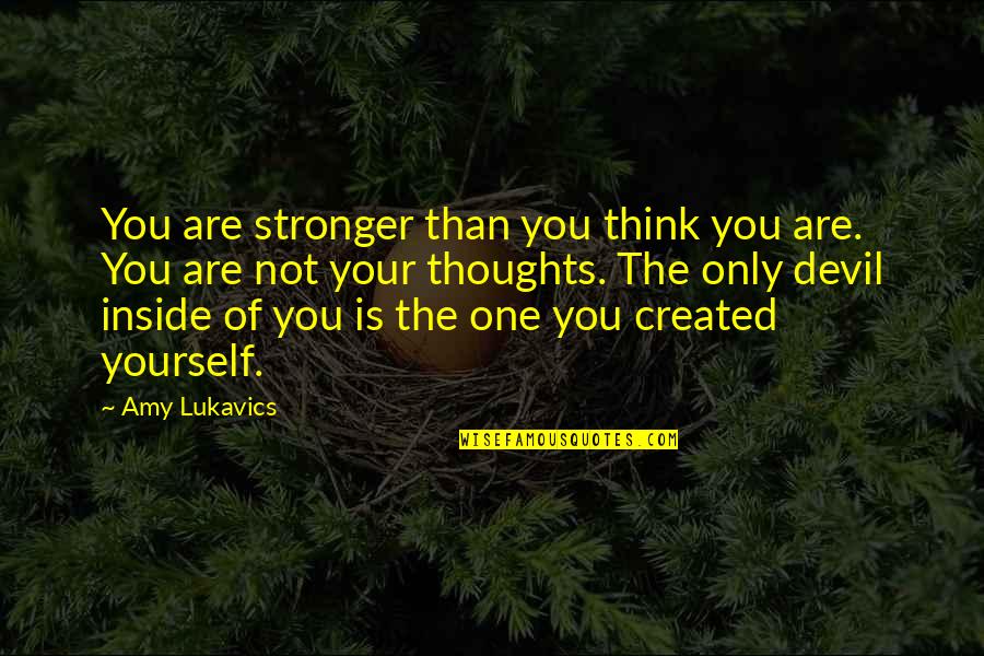Am Stronger Than You Think Quotes By Amy Lukavics: You are stronger than you think you are.