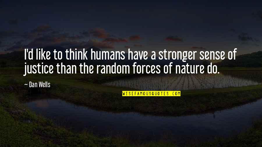 Am Stronger Than You Think Quotes By Dan Wells: I'd like to think humans have a stronger