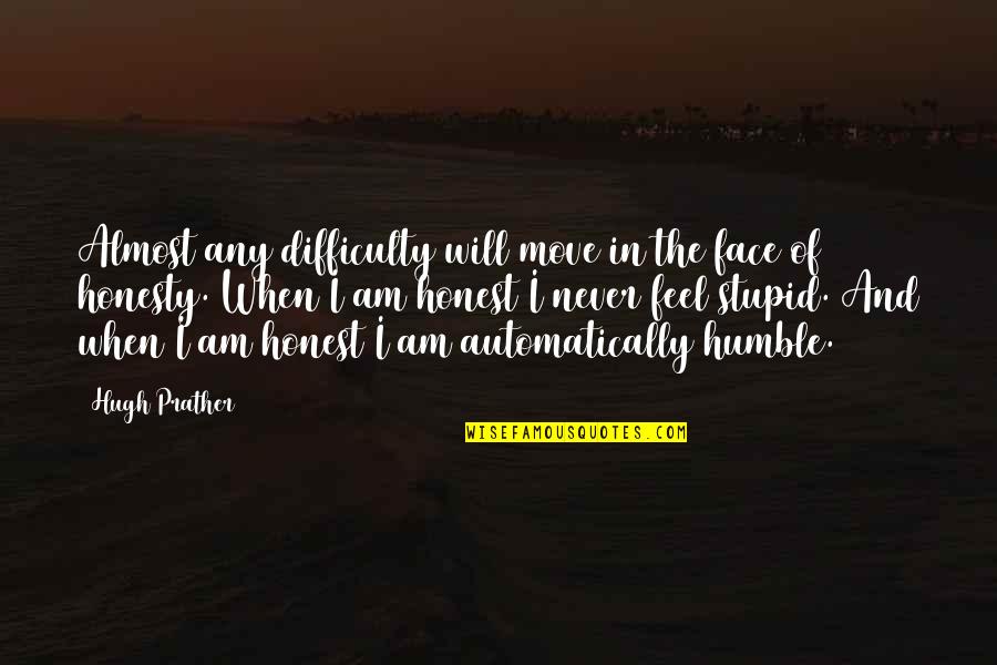 Am Stupid Quotes By Hugh Prather: Almost any difficulty will move in the face Am Stupid Quotes By Hugh Prather: Almost any difficulty will move in the face