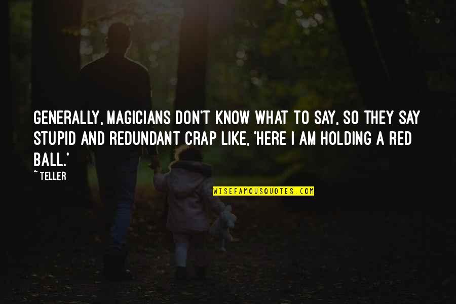 Am Stupid Quotes By Teller: Generally, magicians don't know what to say, so Am Stupid Quotes By Teller: Generally, magicians don't know what to say, so