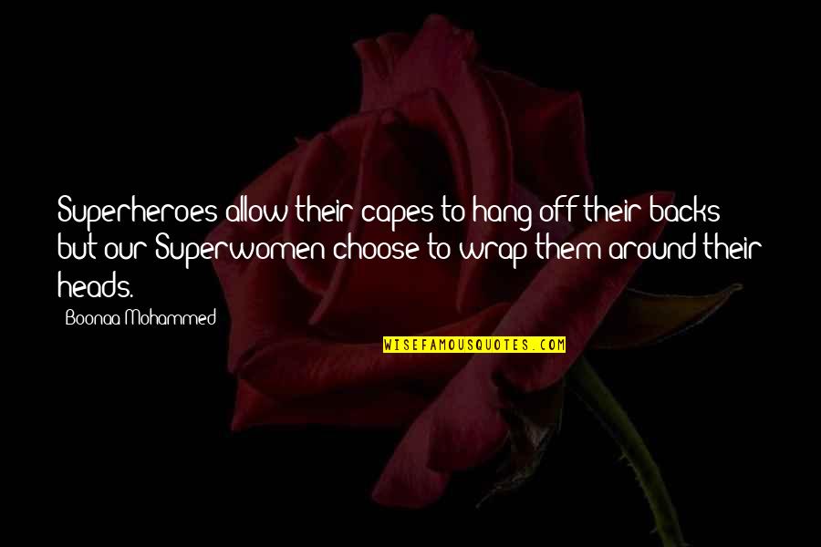 Am Superwoman Quotes By Boonaa Mohammed: Superheroes allow their capes to hang off their