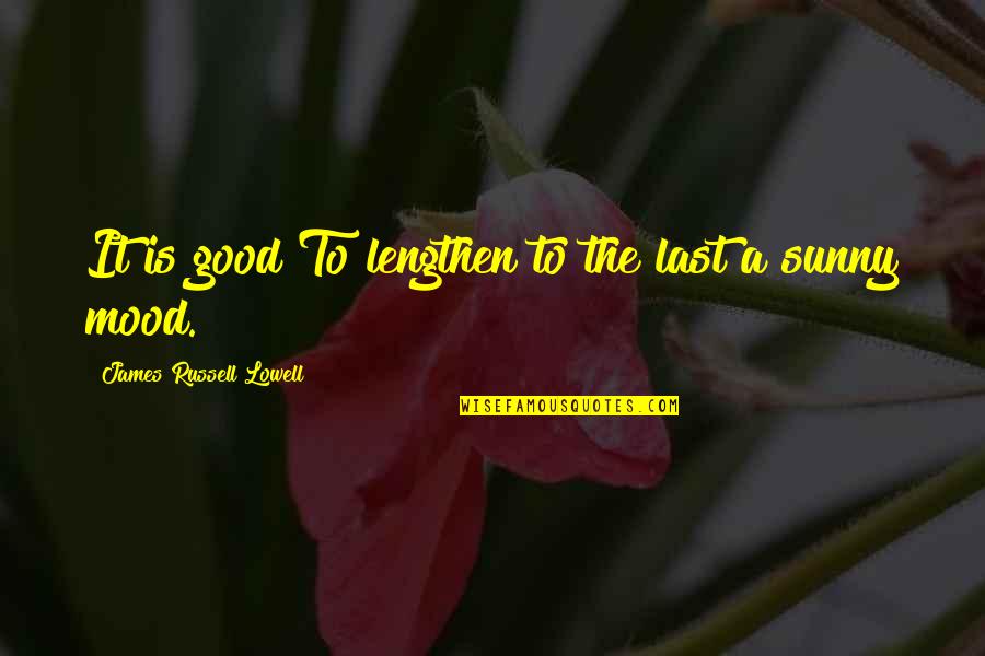 Am Superwoman Quotes By James Russell Lowell: It is good To lengthen to the last