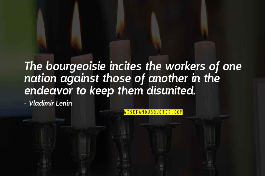 Am Superwoman Quotes By Vladimir Lenin: The bourgeoisie incites the workers of one nation