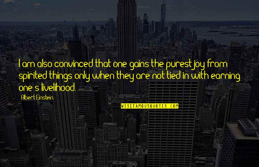 Am The Only One Quotes By Albert Einstein: I am also convinced that one gains the