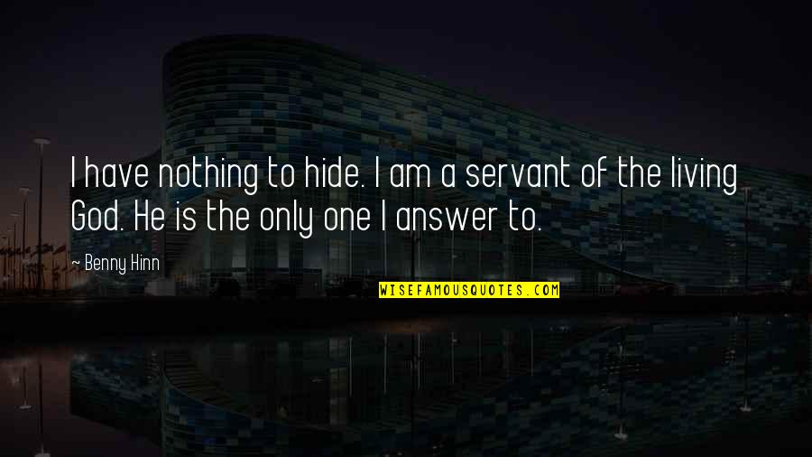 Am The Only One Quotes By Benny Hinn: I have nothing to hide. I am a