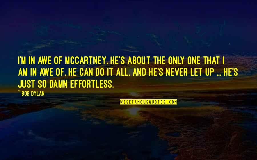 Am The Only One Quotes By Bob Dylan: I'm in awe of McCartney. He's about the