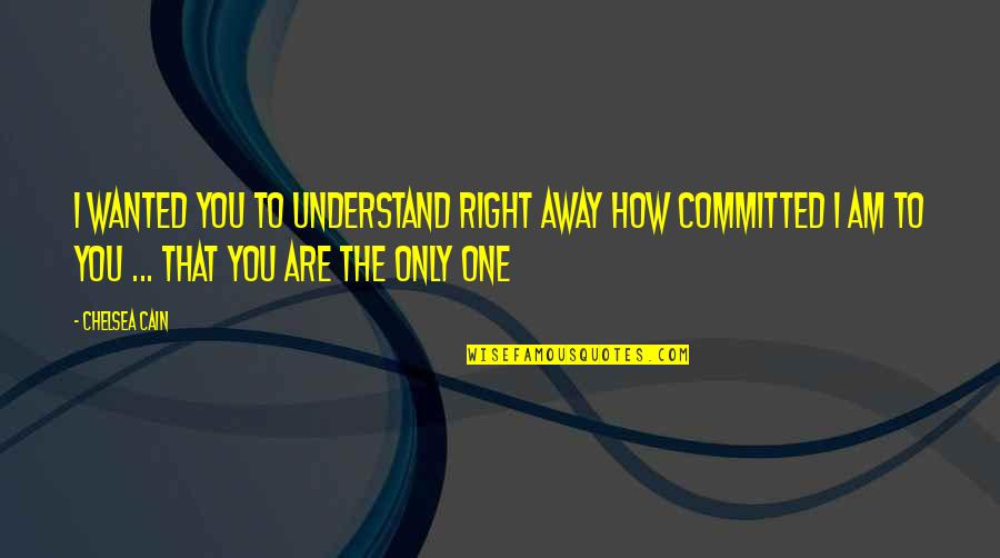 Am The Only One Quotes By Chelsea Cain: I wanted you to understand right away how