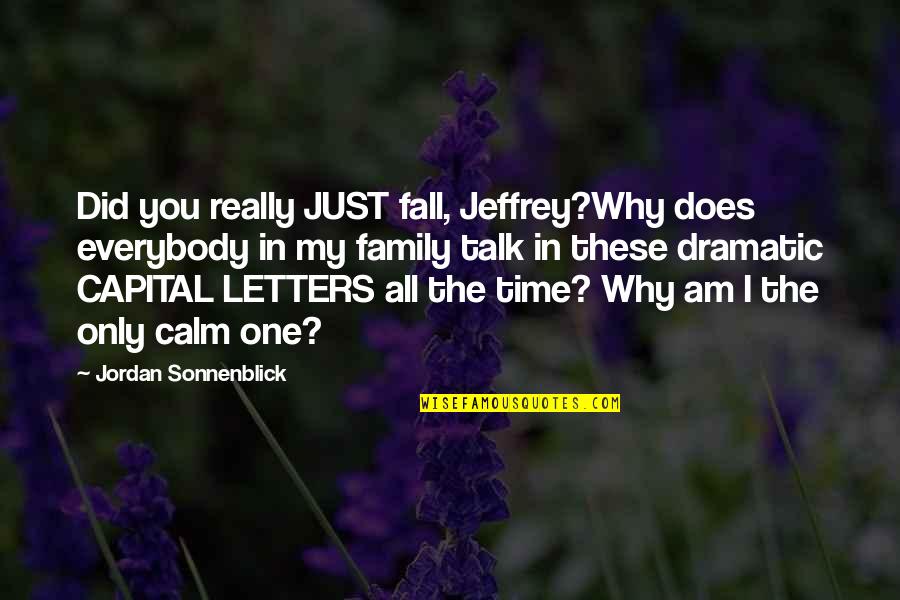 Am The Only One Quotes By Jordan Sonnenblick: Did you really JUST fall, Jeffrey?Why does everybody