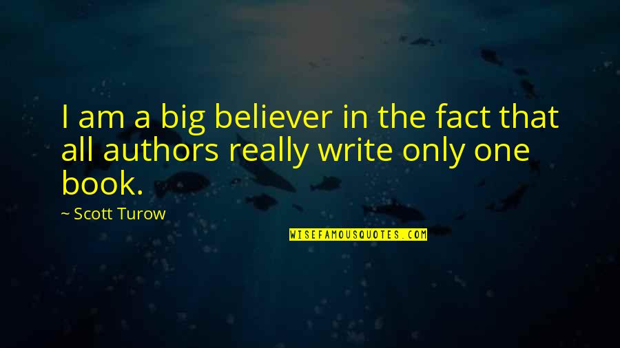 Am The Only One Quotes By Scott Turow: I am a big believer in the fact