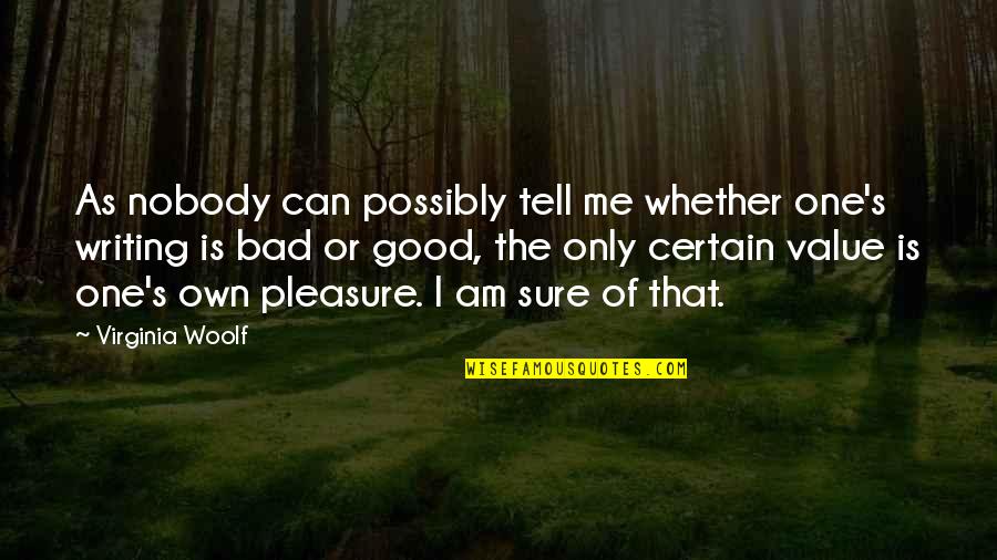 Am The Only One Quotes By Virginia Woolf: As nobody can possibly tell me whether one's